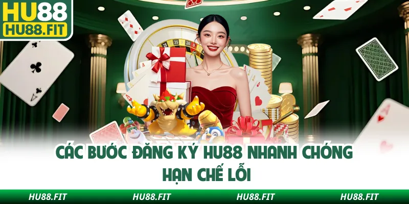 Các bước đăng ký Hu88 nhanh chóng hạn chế lỗi