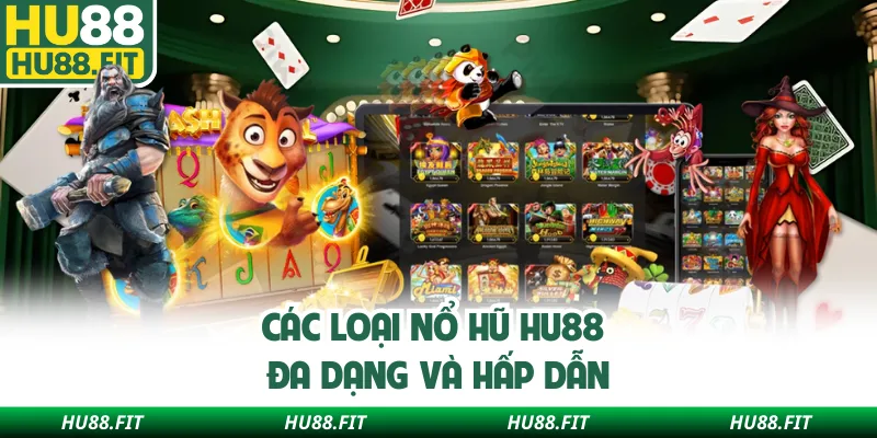 Các loại nổ hũ Hu88 đa dạng và hấp dẫn