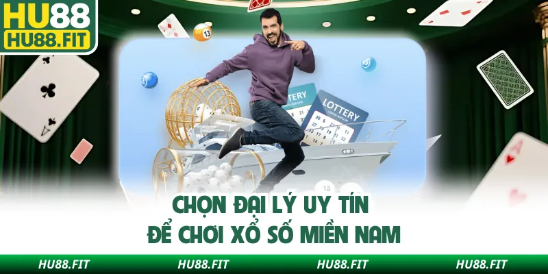 Chọn đại lý uy tín để chơi xổ số miền Nam