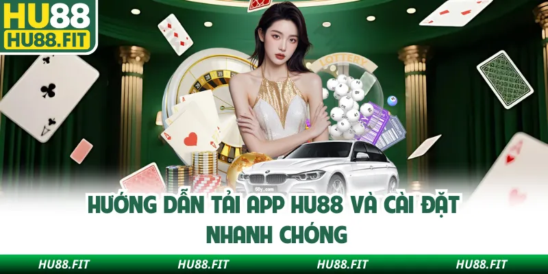 Hướng dẫn tải app Hu88 và cài đặt nhanh chóng