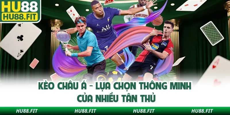 Kèo Châu Á - Lựa Chọn Thông Minh Của Nhiều Tân Thủ