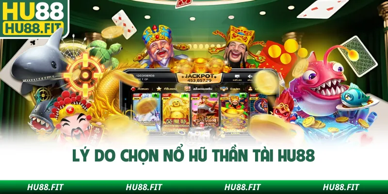 Lý do chọn nổ hũ Thần Tài Hu88