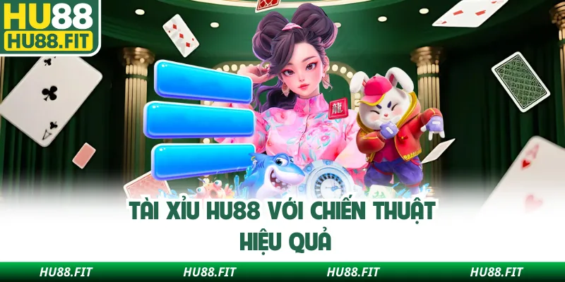 Tài xỉu Hu88 với chiến thuật hiệu quả