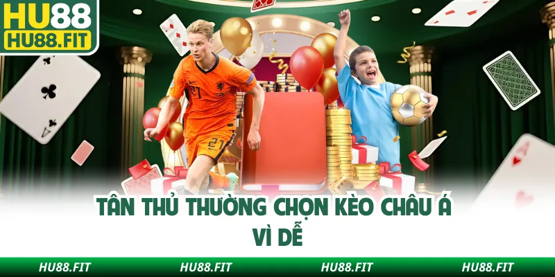 Tân thủ thường chọn kèo châu Á vì dễ