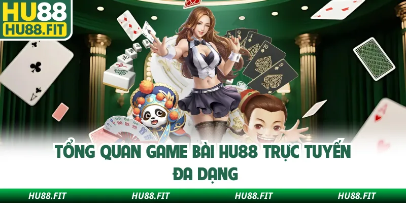 Tổng quan game bài Hu88 trực tuyến đa dạng
