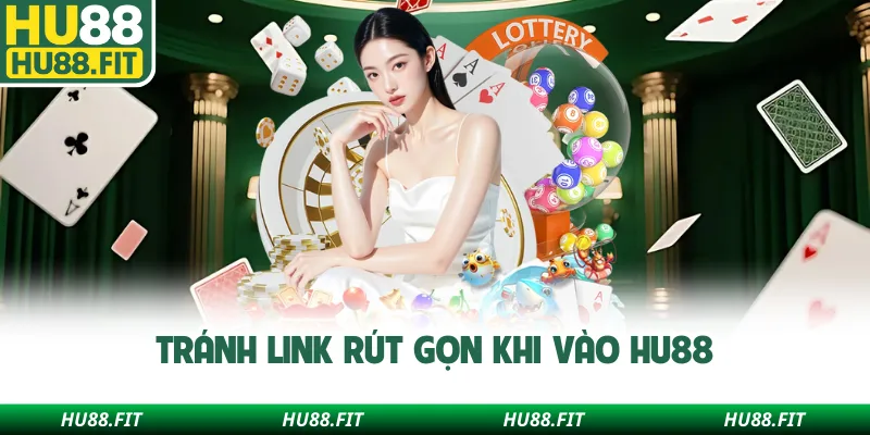 Tránh link rút gọn khi vào Hu88
